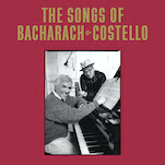 The Songs of Bacharach & Costello: A Heartfelt Document of an Odd But Historic Pairing
