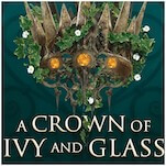 Adult Fantasy Debut A Crown of Ivy and Glass Features an Intriguing Setting But Weak Characters