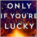 Exclusive Cover Reveal + Excerpt: Stacy Willingham’s Twisty Upcoming Thriller Only If You’re Lucky