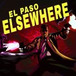 El Paso, Elsewhere Is a Modern Riff on the Early '00s