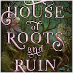 The Youngest Thaumas Sister Is Offered An Adventure In This Excerpt From House of Roots and Ruin