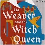 Feminist Historical Fantasy The Weaver and the Witch Queen Explores the Complex Bonds of Female Friendship