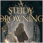 Atmospheric and Evocative, Ava Reid’s A Study in Drowning Is Her Best Yet