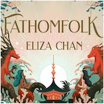 Navigating the Tides of Change In Eliza Chan’s Fathomfolk